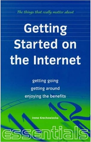 Getting Started On The Internet: Get the Best Value for Money, Access a World of Information, Master Email and Newsgroups (Essentials) Paperback – 1 Aug. 1999